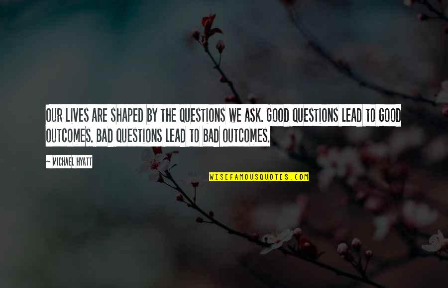 Hoteis Quotes By Michael Hyatt: Our lives are shaped by the questions we