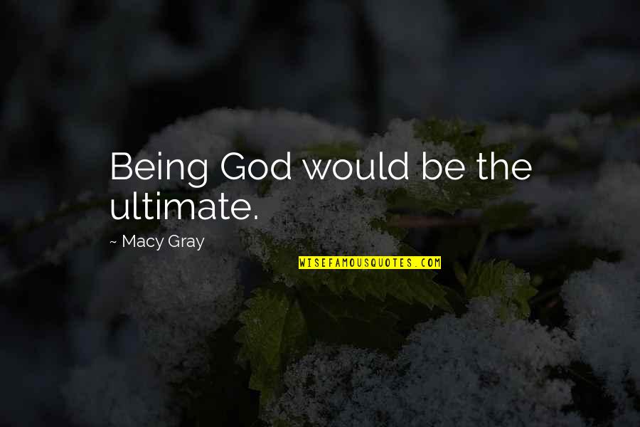 Hotel Billboard Quotes By Macy Gray: Being God would be the ultimate.