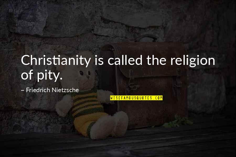 Hotel Booking Quotes By Friedrich Nietzsche: Christianity is called the religion of pity.
