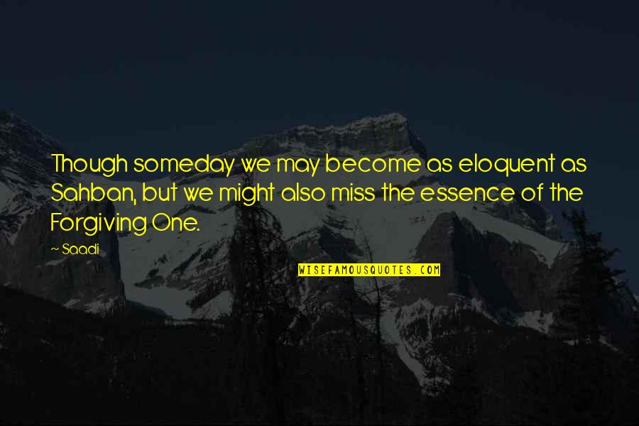 Hotel California Quotes By Saadi: Though someday we may become as eloquent as