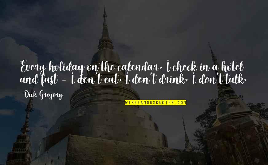 Hotel Check In Quotes By Dick Gregory: Every holiday on the calendar, I check in Hotel Check In Quotes By Dick Gregory: Every holiday on the calendar, I check in