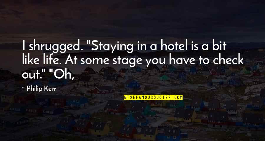 Hotel Check In Quotes By Philip Kerr: I shrugged. "Staying in a hotel is a Hotel Check In Quotes By Philip Kerr: I shrugged. "Staying in a hotel is a