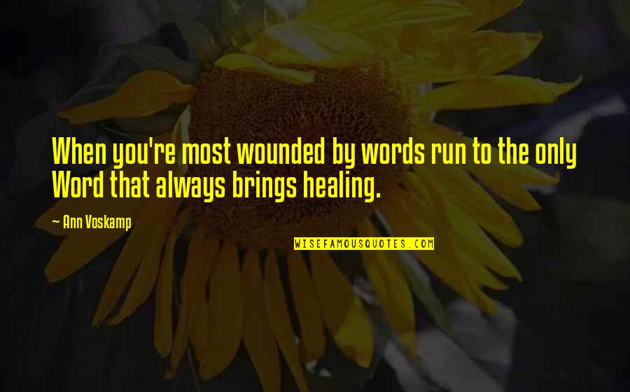 Hotel Front Desk Quotes By Ann Voskamp: When you're most wounded by words run to