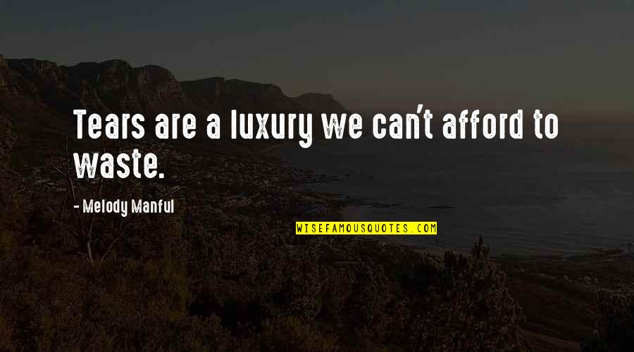 Hotel Guest Service Quotes By Melody Manful: Tears are a luxury we can't afford to