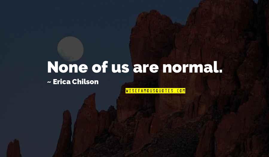 Hotel Housekeeping Quotes By Erica Chilson: None of us are normal.