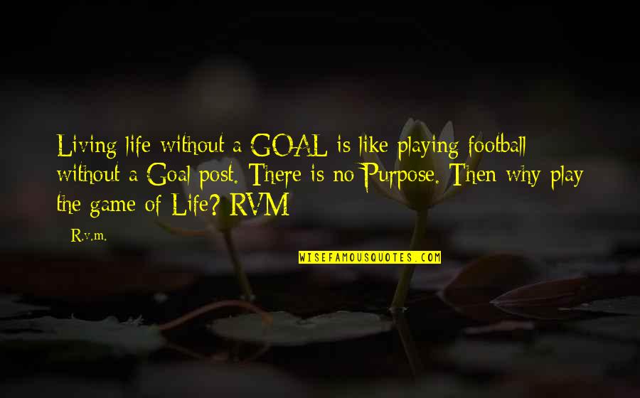 Hotel Industry Quotes By R.v.m.: Living life without a GOAL is like playing
