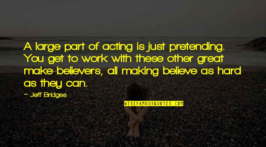 Hotel Management Funny Quotes By Jeff Bridges: A large part of acting is just pretending.