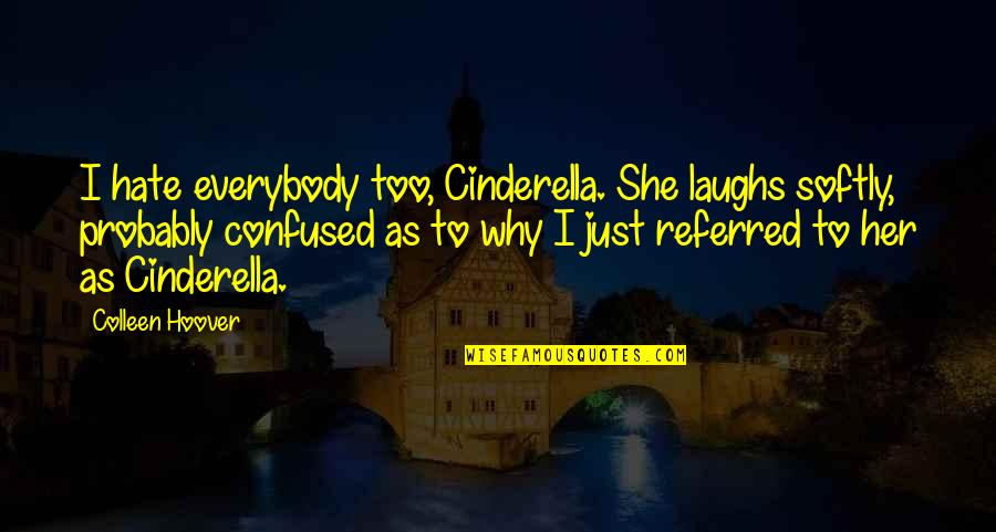 Hotel Menu Quotes By Colleen Hoover: I hate everybody too, Cinderella. She laughs softly,