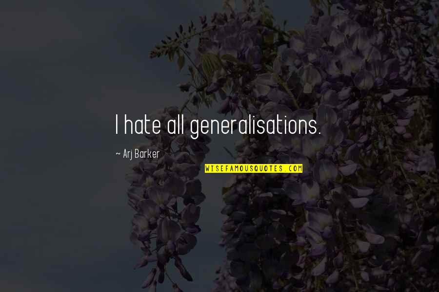 Hotel On The Corner Quotes By Arj Barker: I hate all generalisations. Hotel On The Corner Quotes By Arj Barker: I hate all generalisations.