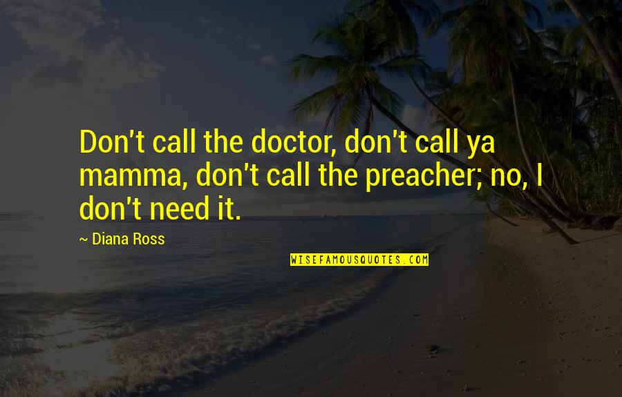 Hotel Paradiso Quotes By Diana Ross: Don't call the doctor, don't call ya mamma,
