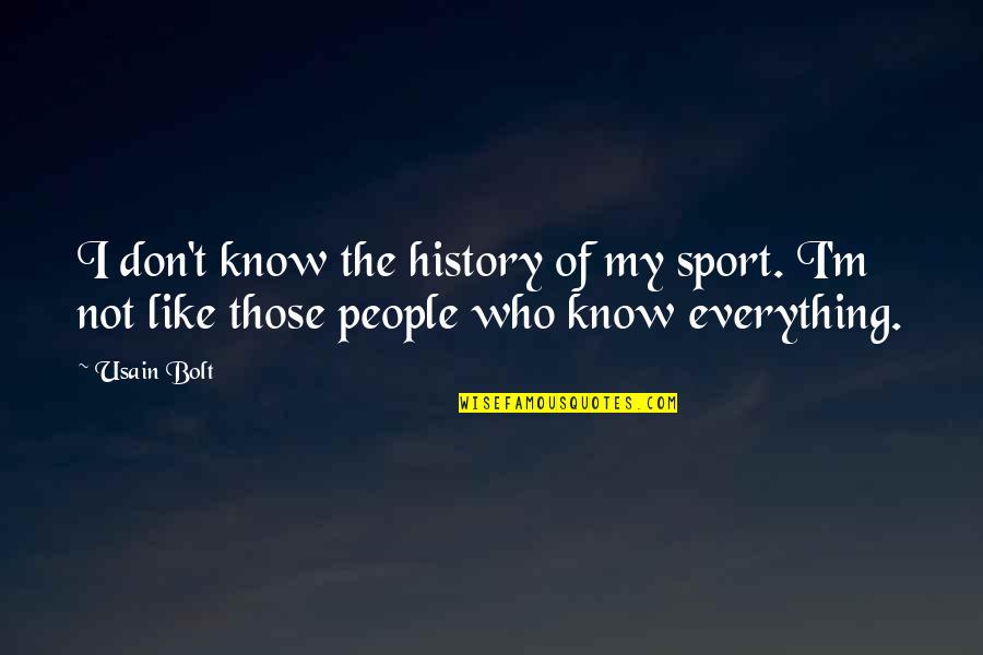 Hotel Paradiso Quotes By Usain Bolt: I don't know the history of my sport.
