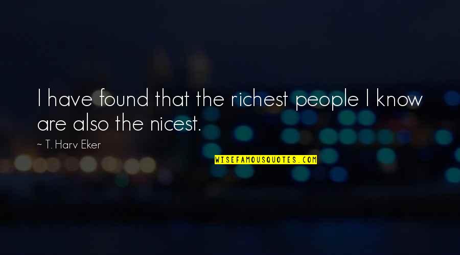 Hotel Reader Board Quotes By T. Harv Eker: I have found that the richest people I
