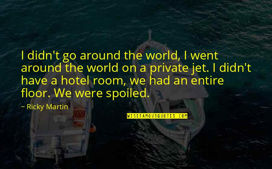 Hotel Rooms Quotes By Ricky Martin: I didn't go around the world, I went