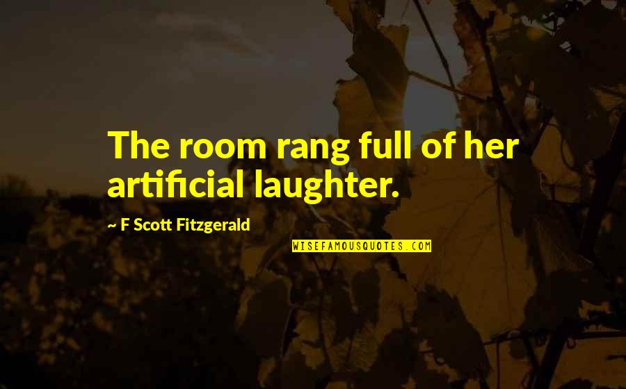 Hotel Rwanda Genocide Quotes By F Scott Fitzgerald: The room rang full of her artificial laughter.