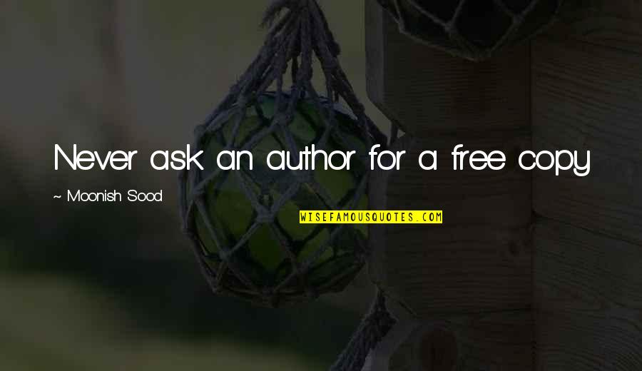 Hotel Rwanda Quotes By Moonish Sood: Never ask an author for a free copy