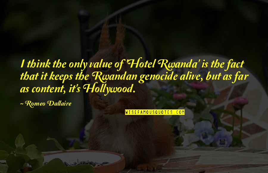 Hotel Rwanda Quotes By Romeo Dallaire: I think the only value of 'Hotel Rwanda'