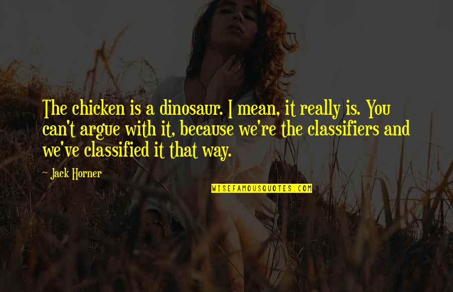 Hotel Welcome Quotes By Jack Horner: The chicken is a dinosaur. I mean, it