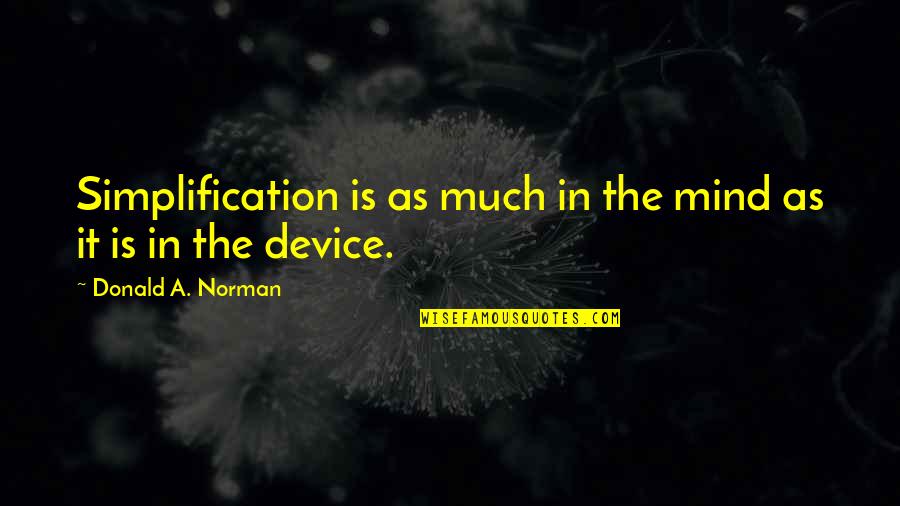 Hotels In Seattle Quotes By Donald A. Norman: Simplification is as much in the mind as Hotels In Seattle Quotes By Donald A. Norman: Simplification is as much in the mind as