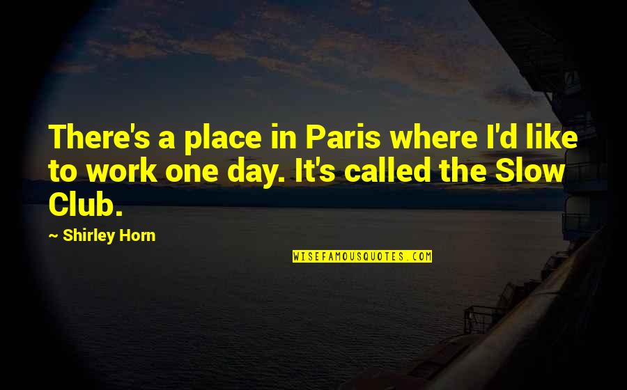 Hotemage Quotes By Shirley Horn: There's a place in Paris where I'd like