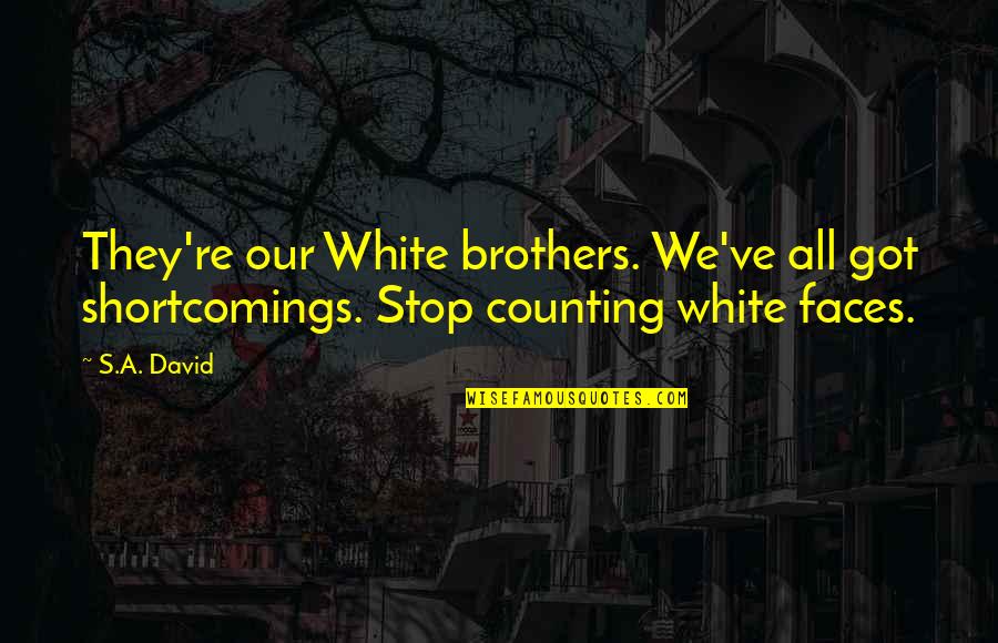 Hotentots Quotes By S.A. David: They're our White brothers. We've all got shortcomings.