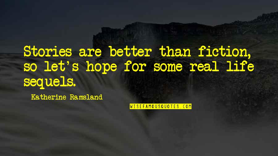 Hothon Se Quotes By Katherine Ramsland: Stories are better than fiction, so let's hope Hothon Se Quotes By Katherine Ramsland: Stories are better than fiction, so let's hope