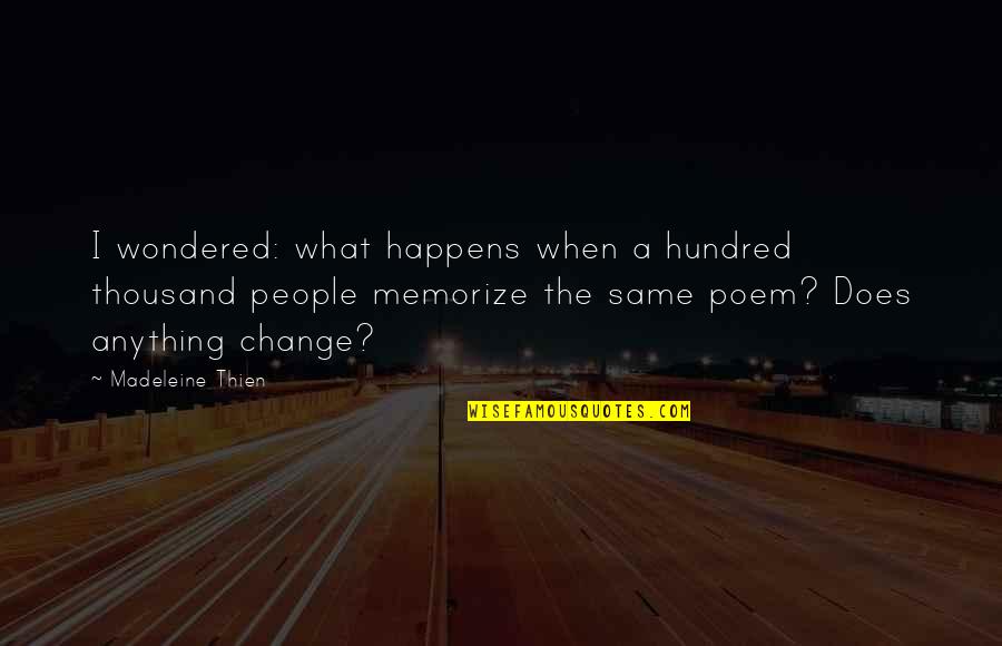 Hothouse Flower Krista Ritchie Quotes By Madeleine Thien: I wondered: what happens when a hundred thousand