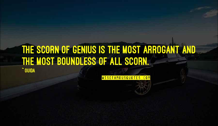 Hothouse Quotes By Ouida: The scorn of genius is the most arrogant