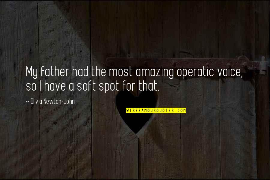 Hotline Miami 2 Tony Quotes By Olivia Newton-John: My father had the most amazing operatic voice,