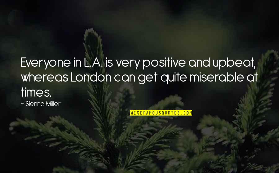 Hotpant Quotes By Sienna Miller: Everyone in L.A. is very positive and upbeat,