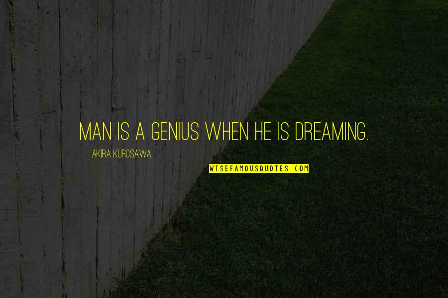 Hots Hero Quotes By Akira Kurosawa: Man is a genius when he is dreaming. Hots Hero Quotes By Akira Kurosawa: Man is a genius when he is dreaming.