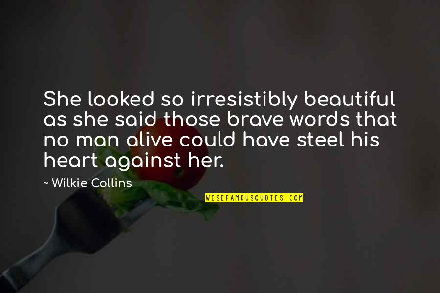 Hots Nova Quotes By Wilkie Collins: She looked so irresistibly beautiful as she said