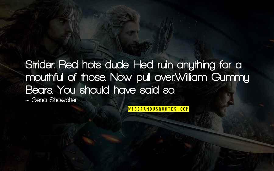 Hots Quotes By Gena Showalter: Strider: Red hots dude. He'd ruin anything for Hots Quotes By Gena Showalter: Strider: Red hots dude. He'd ruin anything for