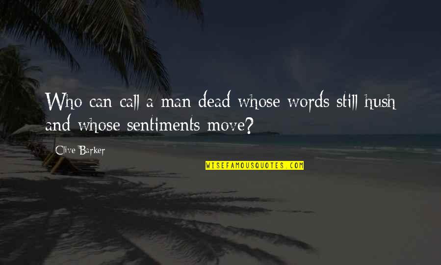 Hots Sylvanas Quotes By Clive Barker: Who can call a man dead whose words