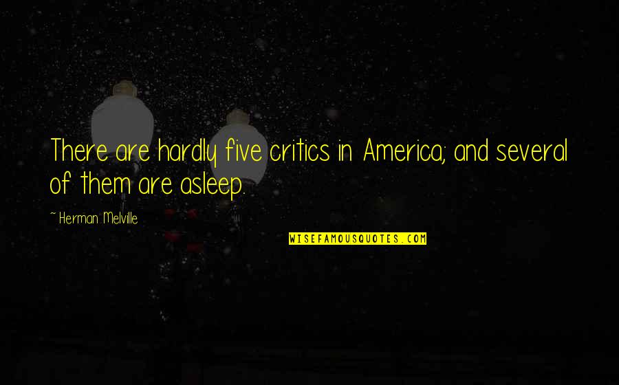 Hotshot Carrier Quotes By Herman Melville: There are hardly five critics in America; and