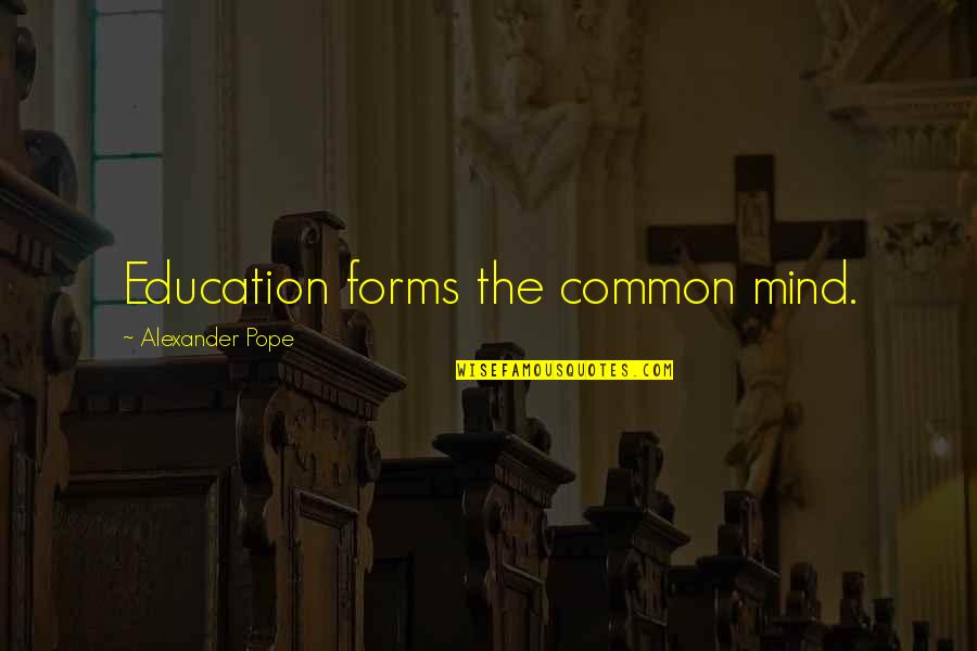 Hotspots Quotes By Alexander Pope: Education forms the common mind.