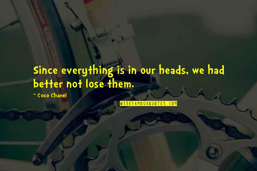 Hott Quotes By Coco Chanel: Since everything is in our heads, we had