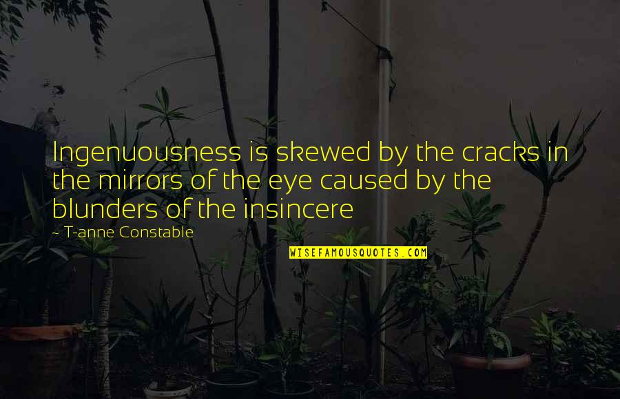 Hotted Allcraft Quotes By T-anne Constable: Ingenuousness is skewed by the cracks in the