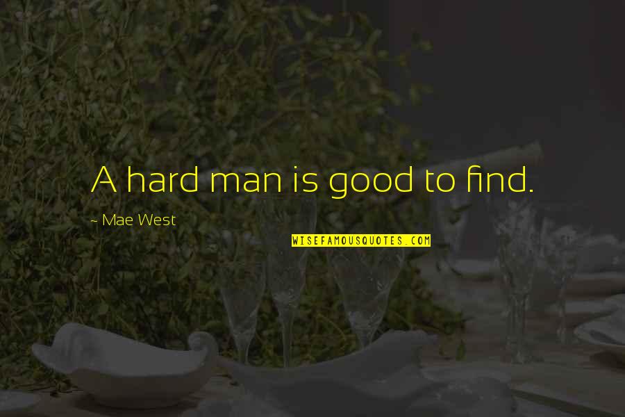 Hottentots History Quotes By Mae West: A hard man is good to find.