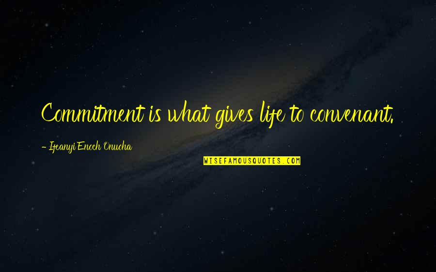 Hottentots Mary Quotes By Ifeanyi Enoch Onuoha: Commitment is what gives life to convenant. Hottentots Mary Quotes By Ifeanyi Enoch Onuoha: Commitment is what gives life to convenant.
