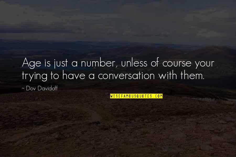 Hottentotta Quotes By Dov Davidoff: Age is just a number, unless of course