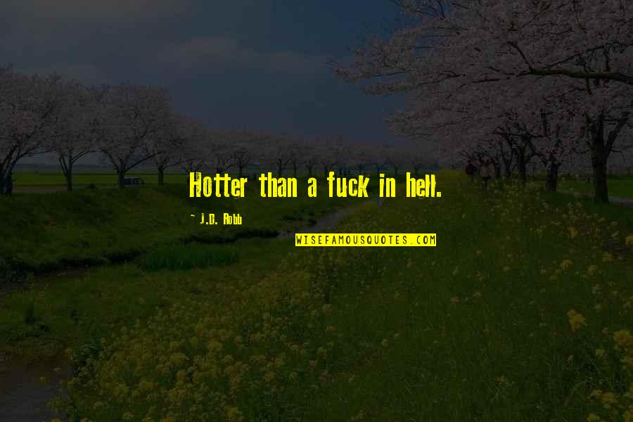 Hotter Quotes By J.D. Robb: Hotter than a fuck in hell.