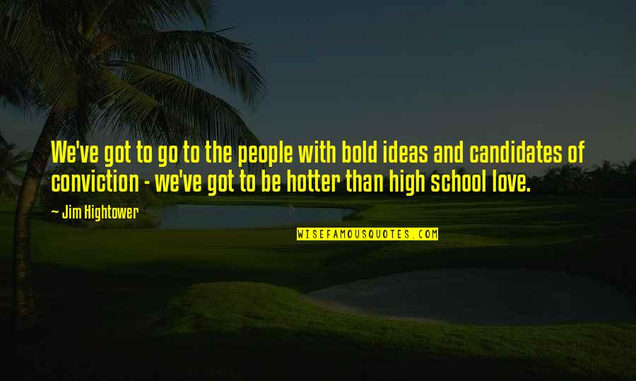 Hotter Quotes By Jim Hightower: We've got to go to the people with