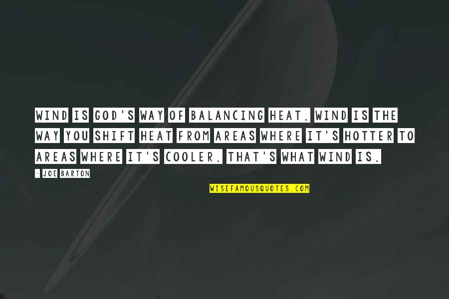 Hotter Quotes By Joe Barton: Wind is God's way of balancing heat. Wind