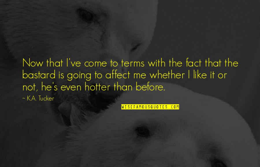 Hotter Quotes By K.A. Tucker: Now that I've come to terms with the