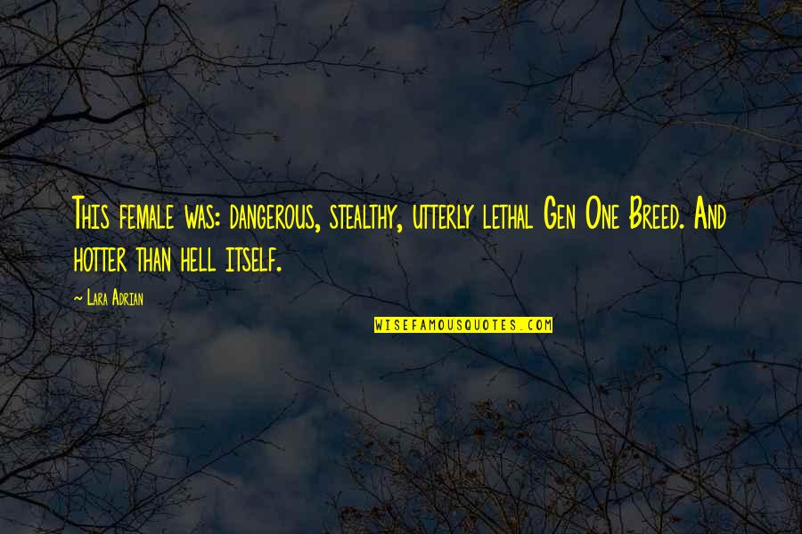 Hotter Quotes By Lara Adrian: This female was: dangerous, stealthy, utterly lethal Gen