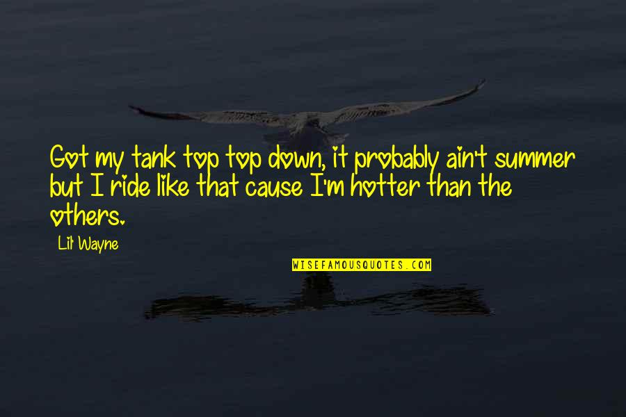 Hotter Quotes By Lil' Wayne: Got my tank top top down, it probably