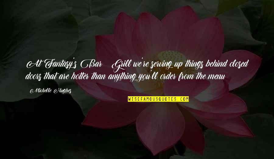 Hotter Quotes By Michelle Hughes: At Fantasy's Bar & Grill we're serving up