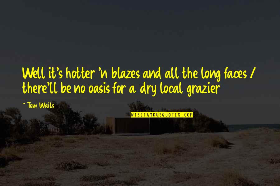 Hotter Quotes By Tom Waits: Well it's hotter 'n blazes and all the