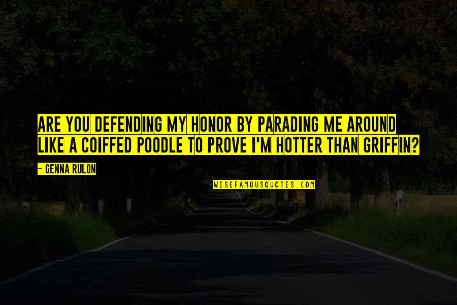 Hotter Than A Quotes By Genna Rulon: Are you defending my honor by parading me