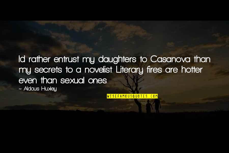 Hotter Than Quotes By Aldous Huxley: I'd rather entrust my daughters to Casanova than